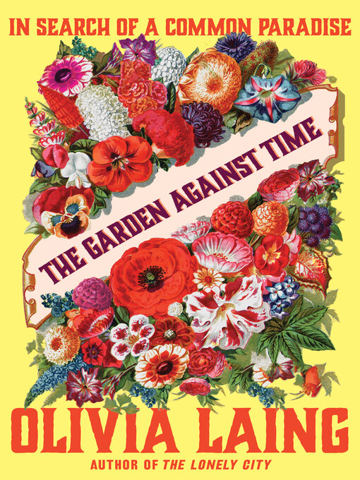 Title details for The Garden Against Time by Olivia Laing - Available